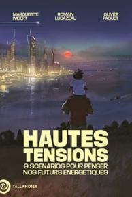Hautes tensions : 9 scénarios pour penser nos futurs énergétiques