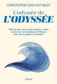 L'odyssée de l'Odyssée : tout ce que vous avez toujours voulu savoir sur les aventures d'Ulysse sans avoir jamais lu Homère